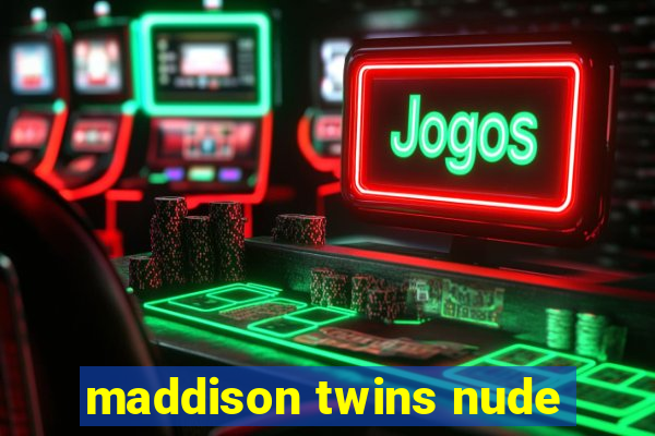 maddison twins nude